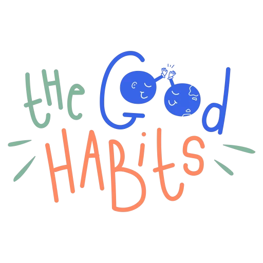 The Good Habits | Ton chemin vers l'écoresponsabilité. Une habitude à la fois.